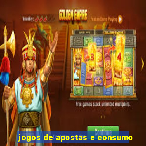 jogos de apostas e consumo