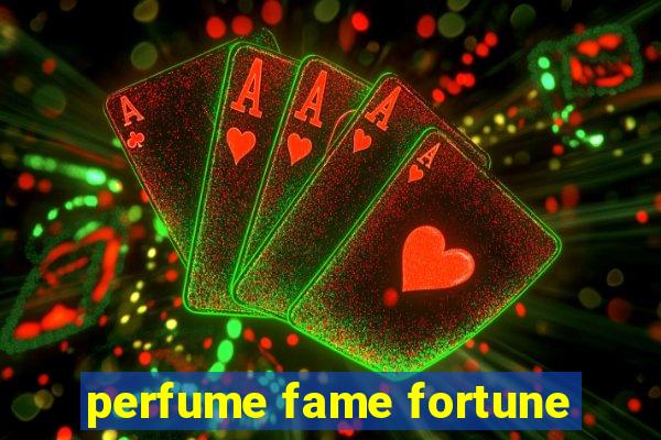 perfume fame fortune