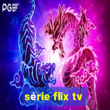 série flix tv