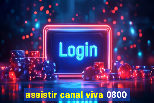 assistir canal viva 0800