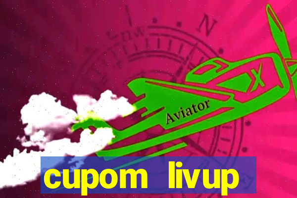 cupom livup primeira compra