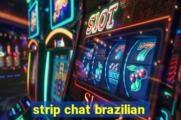 strip chat brazilian