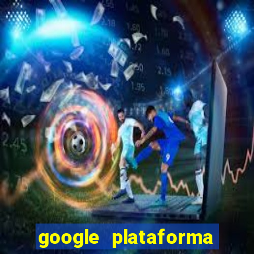 google plataforma de jogos