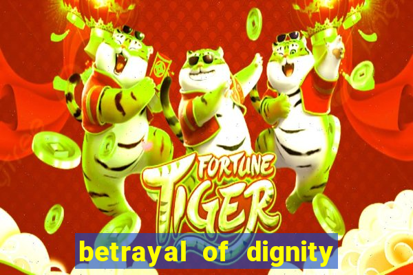 betrayal of dignity pt br