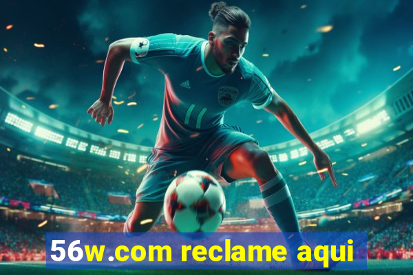 56w.com reclame aqui