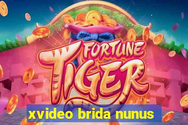 xvideo brida nunus