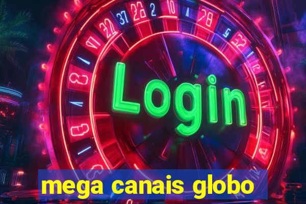 mega canais globo