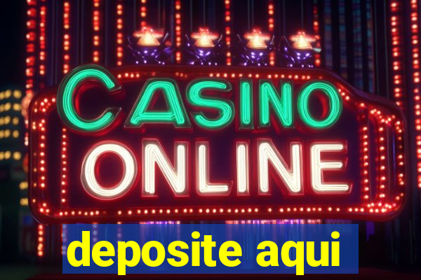 deposite aqui