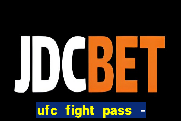 ufc fight pass - tv ao vivo