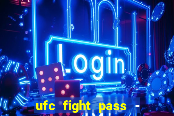 ufc fight pass - tv ao vivo