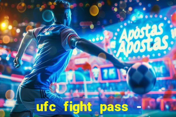 ufc fight pass - tv ao vivo