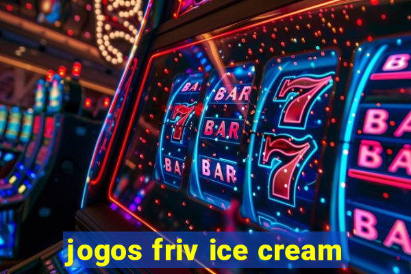 jogos friv ice cream