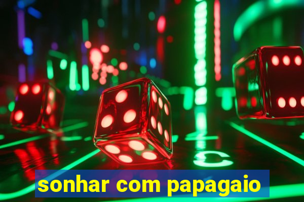 sonhar com papagaio