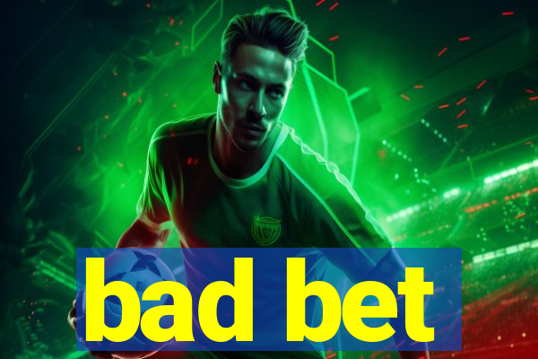 bad bet