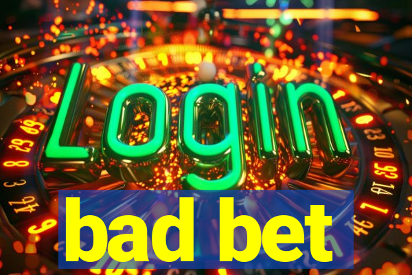 bad bet