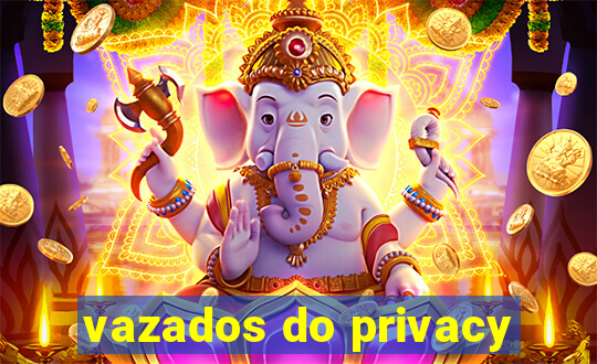 vazados do privacy