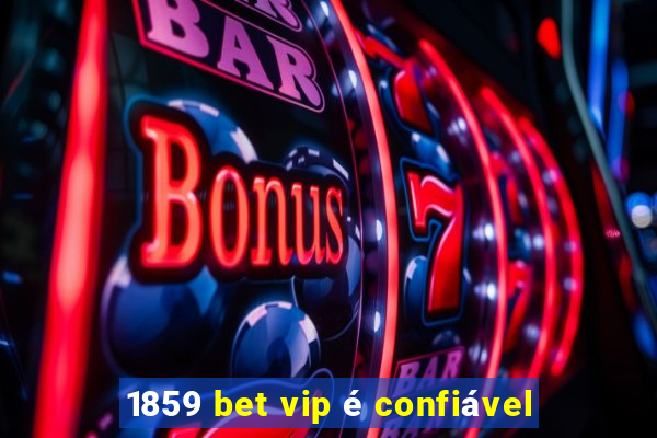 1859 bet vip é confiável