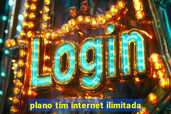 plano tim internet ilimitada