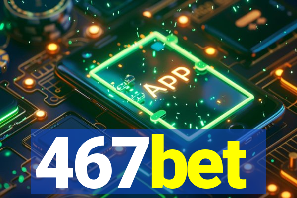 467bet