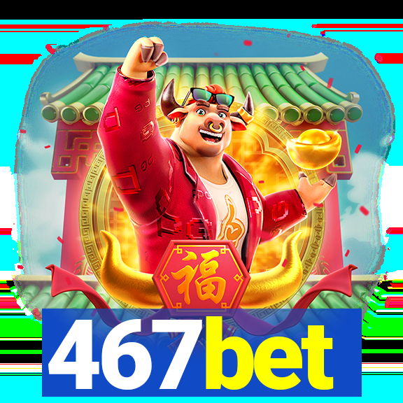 467bet