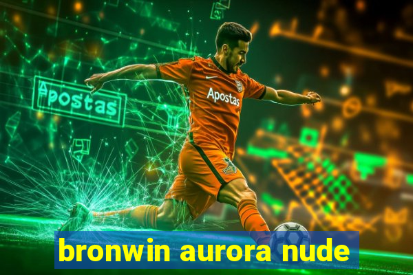 bronwin aurora nude