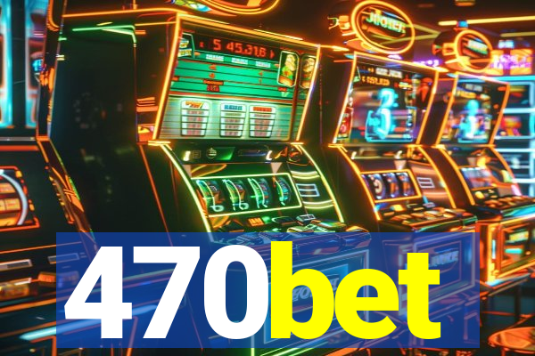 470bet