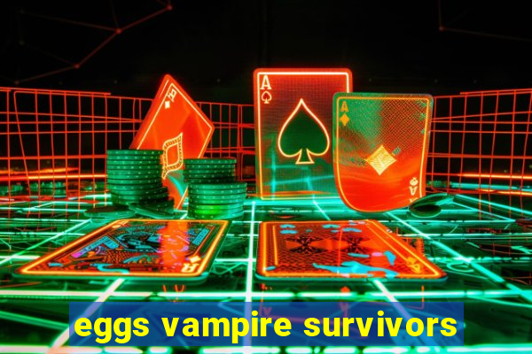 eggs vampire survivors