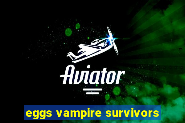 eggs vampire survivors