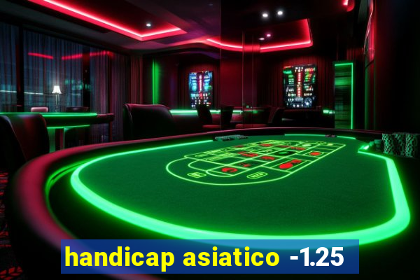 handicap asiatico -1.25