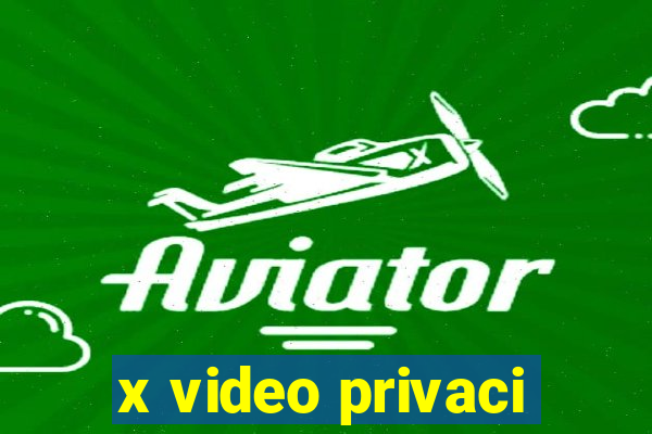 x video privaci