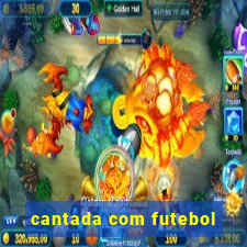 cantada com futebol