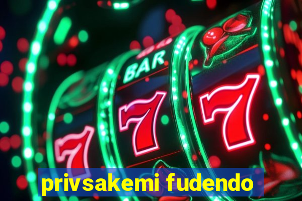 privsakemi fudendo