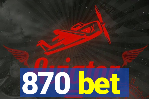 870 bet