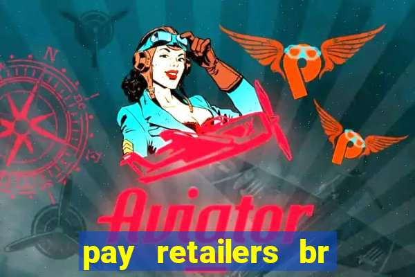 pay retailers br servicos de pagamentos ltda