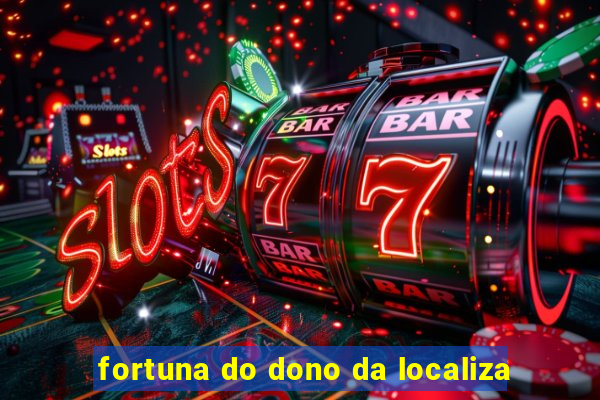 fortuna do dono da localiza