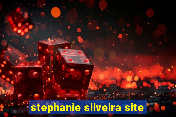 stephanie silveira site