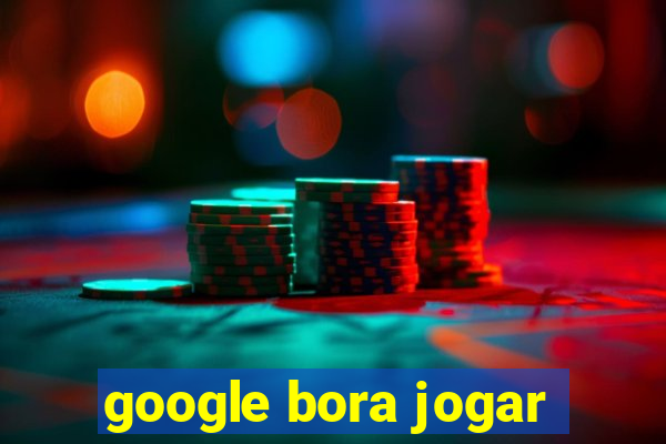 google bora jogar