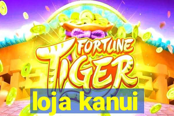 loja kanui