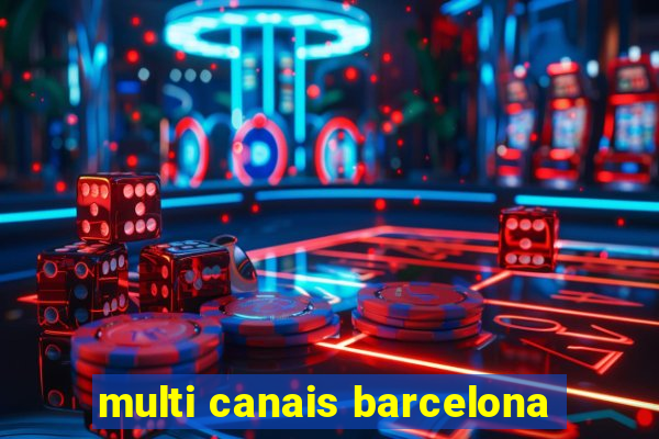 multi canais barcelona