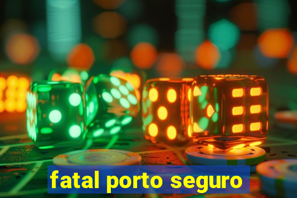 fatal porto seguro