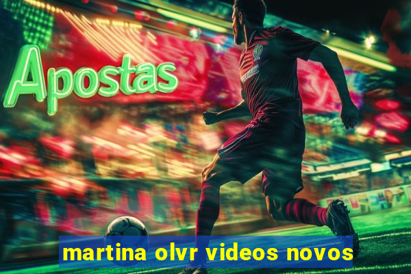 martina olvr videos novos