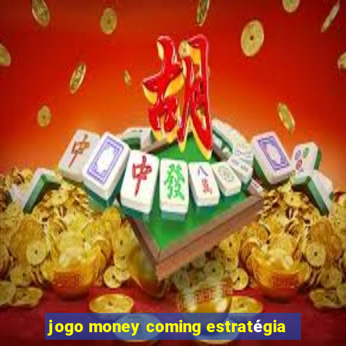 jogo money coming estratégia