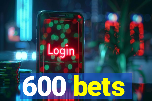 600 bets