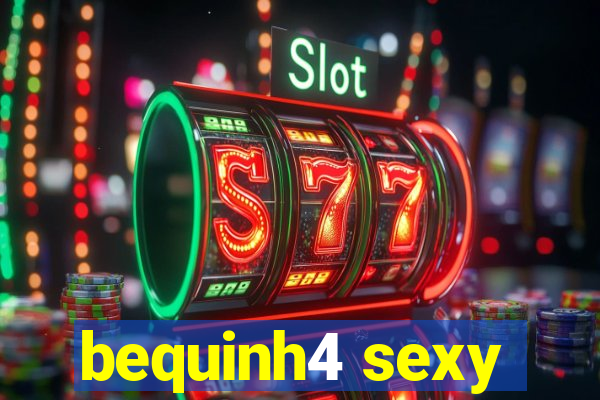 bequinh4 sexy