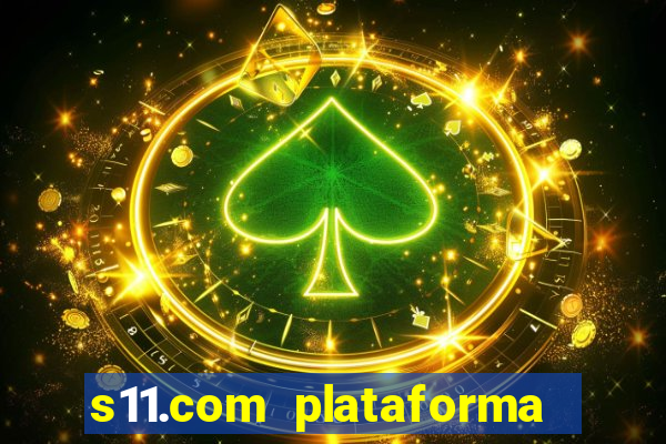 s11.com plataforma de jogos