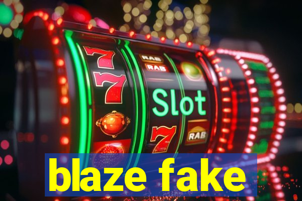 blaze fake