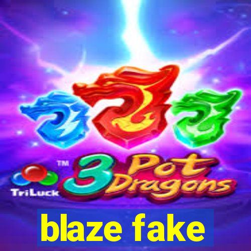 blaze fake