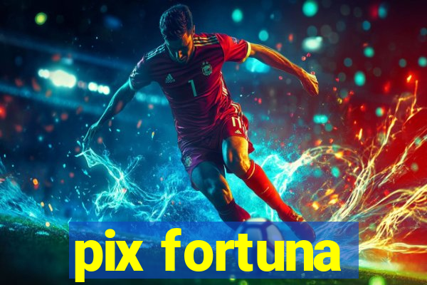 pix fortuna