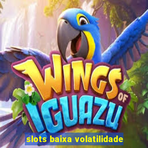 slots baixa volatilidade