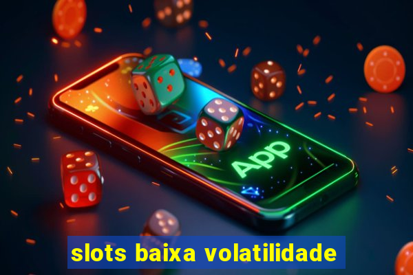 slots baixa volatilidade